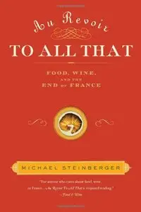 Au Revoir to All That: Food, Wine, and the End of France