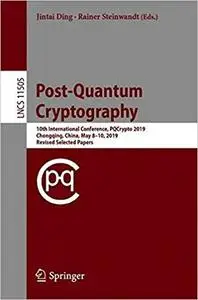 Post-Quantum Cryptography: 10th International Conference, PQCrypto 2019, Chongqing, China, May 8–10, 2019 Revised Select