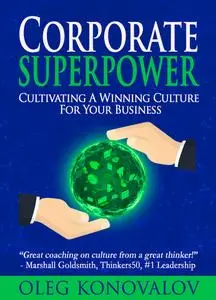 Corporate Superpower: Cultivating A Winning Culture For Your Business