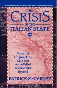 The Crisis of the Italian State: From the Origins of the Cold War to the Fall of Berlusconi and Beyond