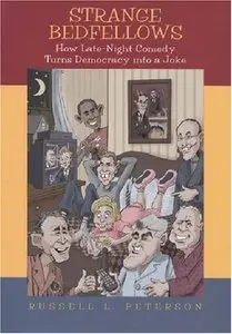 Strange Bedfellows: How Late-Night Comedy Turns Democracy into a Joke by Russell L. Peterson