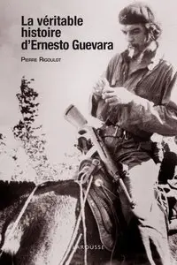 Pierre Rigoulot, "La véritable histoire d'Ernesto Guevara"
