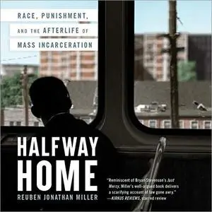 Halfway Home: Race, Punishment, and the Afterlife of Mass Incarceration [Audiobook]