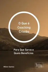 «O Que é Coaching Cristão» by Milton Santos