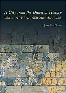 A City from the Dawn of History: Erbil in the Cuneiform Sources