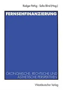 Fernsehfinanzierung: Ökonomische, rechtliche und ästhetische Perspektiven