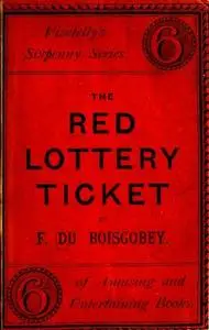 «The Red Lottery Ticket» by Fortuné Du Boisgobey