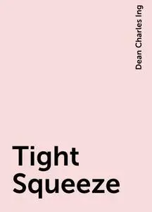 «Tight Squeeze» by Dean Charles Ing