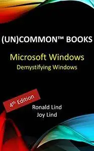 Microsoft Windows: Demystifying Windows (Windows 7, Windows 8, and Windows 10) (Technology Series Book 2)