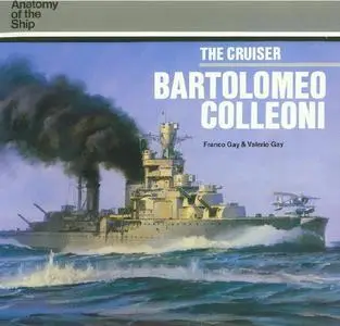 The Cruiser Bartolomeo Colleoni (Anatomy of the Ship) (Repost)