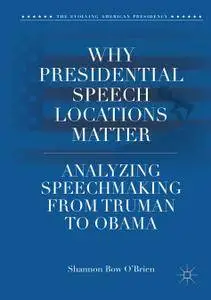 Why Presidential Speech Locations Matter: Analyzing Speechmaking from Truman to Obama
