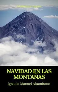 «Navidad en las montañas (Prometheus Classics)» by Prometheus Classics,Ignacio Manuel Altamirano