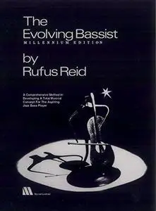 The Evolving Bassist -- Millennium Edition: A Comprehensive Method in Developing a Total Musical Concept for the Aspiring Jazz