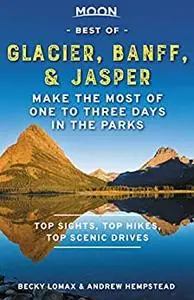 Moon Best of Glacier, Banff & Jasper: Make the Most of One to Three Days in the Parks (Travel Guide)