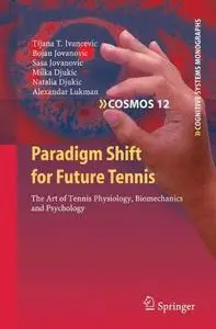 Paradigm Shift for Future Tennis: The Art of Tennis Physiology, Biomechanics and Psychology (Repost)
