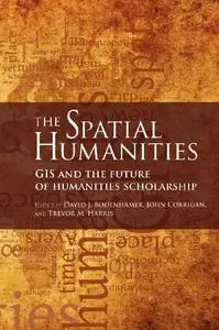 The Spatial Humanities: GIS and the Future of Humanities Scholarship