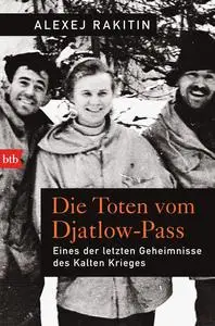 Die Toten vom Djatlow-Pass: Eines der letzten Geheimnisse des Kalten Krieges - Alexej Rakitin