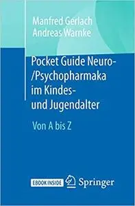 Pocket Guide Neuro-/Psychopharmaka im Kindes- und Jugendalter: Von A bis Z