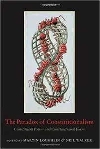 The Paradox of Constitutionalism: Constituent Power and Constitutional Form