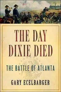 The Day Dixie Died: The Battle of Atlanta