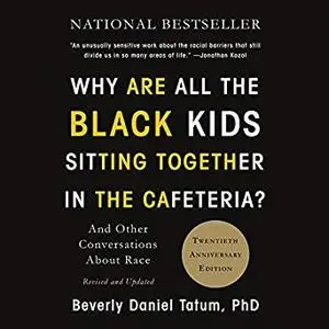 Why Are All the Black Kids Sitting Together in the Cafeteria?: And Other Conversations About Race [Audiobook]