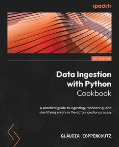 Data Ingestion with Python Cookbook