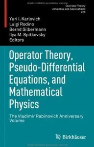 Operator Theory, Pseudo-Differential Equations, and Mathematical Physics: The Vladimir Rabinovich Anniversary Volume (Repost)