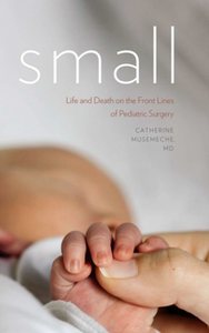 Small : Life and Death on the Front Lines of Pediatric Surgery