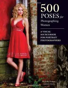 500 Poses for Photographing Women: A Visual Sourcebook for Portrait Photographers (Repost)