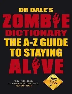 Dr Dale's Zombie Dictionary: The A-Z Guide to Staying Alive (repost)