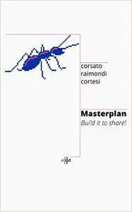Masterplan: Build it to share!
