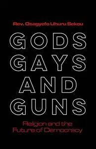 Gods, Gays, and Guns: Religion and the Future of Democracy