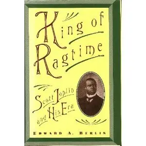 King of Ragtime: Scott Joplin and His Era