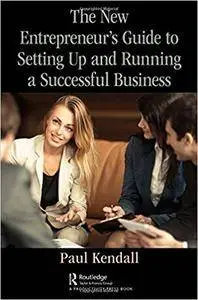 The New Entrepreneur's Guide to Setting Up and Running a Successful Business