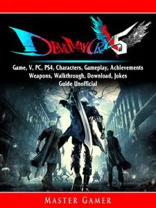 «Devil May Cry 5: Game, V, PC, PS4, Characters, Gameplay, Achievements, Weapons, Walkthrough, Download, Jokes, Guide Uno