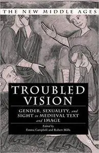 Troubled Vision: Gender, Sexuality and Sight in Medieval Text and Image