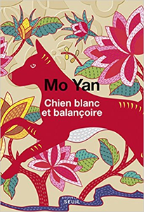 Chien blanc et balançoire - Mo yan