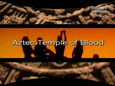 Discovery Civilisation Unsolved History - Aztec Temple of Blood