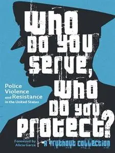 Who Do You Serve, Who Do You Protect?: Police Violence and Resistance in the United States (Repost)