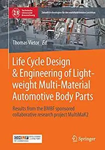 Life Cycle Design & Engineering of Lightweight Multi-Material Automotive Body Parts