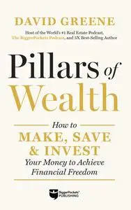 Pillars of Wealth: How to Make, Save, and Invest Your Money to Achieve Financial Freedom