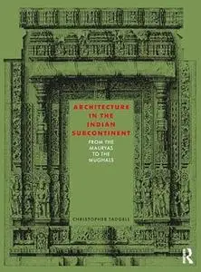 Architecture in the Indian Subcontinent: From the Mauryas to the Mughals