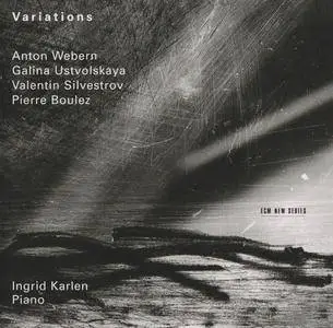 Ingrid Karlen - Variations: Anton Webern, Galina Ustvolskaya, Valentin Silvestrov, Pierre Boulez (1997) {ECM New Series 1606}