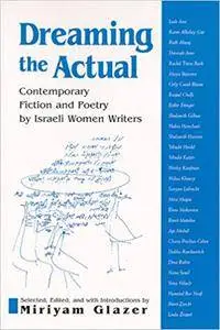 Dreaming the Actual: Contemporary Fiction and Poetry by Israeli Women Writers