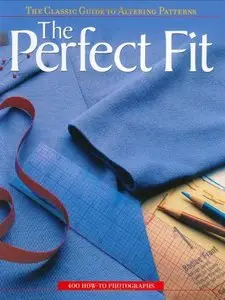 The Perfect Fit: The Classic Guide to Altering Patterns