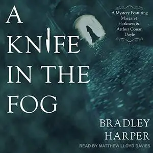 A Knife in the Fog: A Mystery Featuring Margaret Harkness and Arthur Conan Doyle [Audiobook]