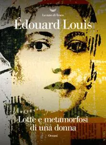 Édouard Louis - Lotte e metamorfosi di una donna