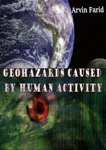 "Geohazards Caused by Human Activity" ed. by Arvin Farid