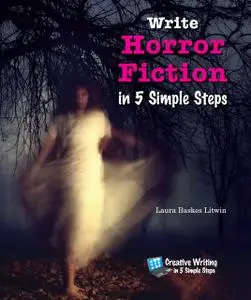 «Write Horror Fiction in 5 Simple Steps» by Laura Baskes Litwin