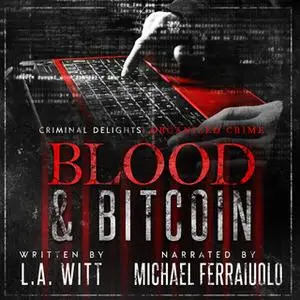 «Blood & Bitcoin: Criminal Delights – Organized Crime» by L.A. Witt